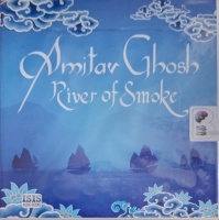 River of Smoke written by Amitav Ghosh performed by Lyndam Gregory on Audio CD (Unabridged)